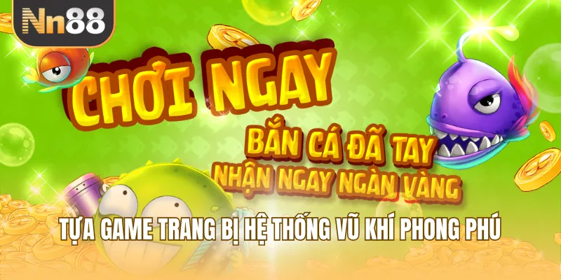Tựa game trang bị hệ thống vũ khí phong phú