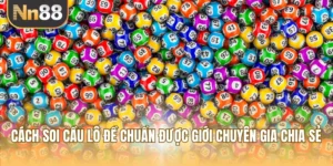 Cách Soi Cầu Lô Đề Chuẩn Được Giới Chuyên Gia Chia Sẻ