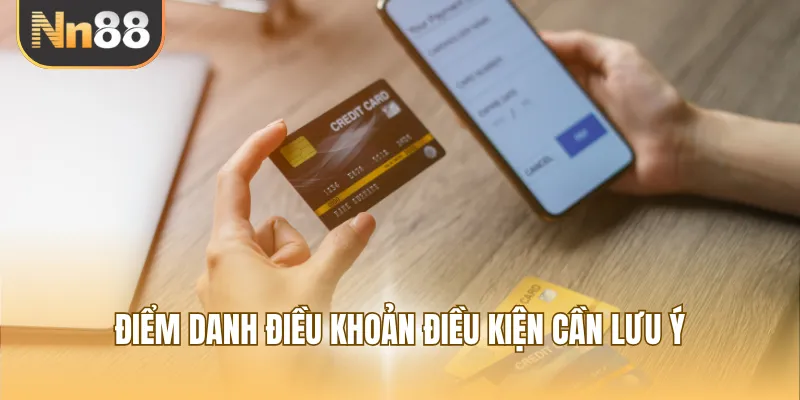 Điểm danh điều khoản điều kiện cần lưu ý