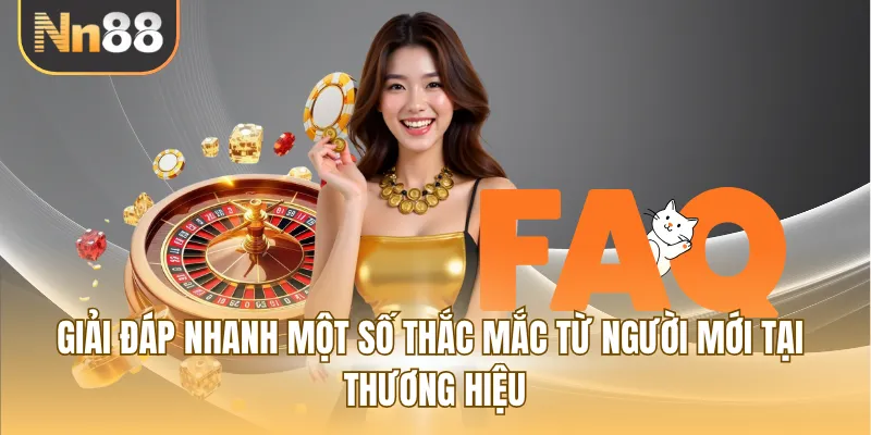 Giải đáp nhanh một số thắc mắc từ người mới tại thương hiệu