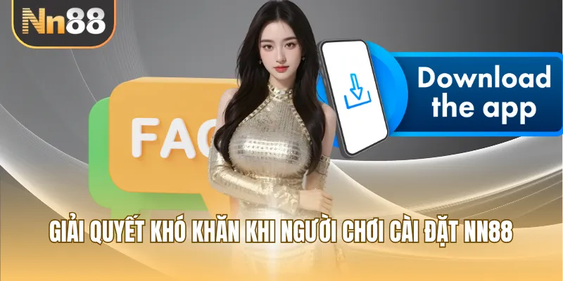 Giải quyết khó khăn khi người chơi cài đặt NN88