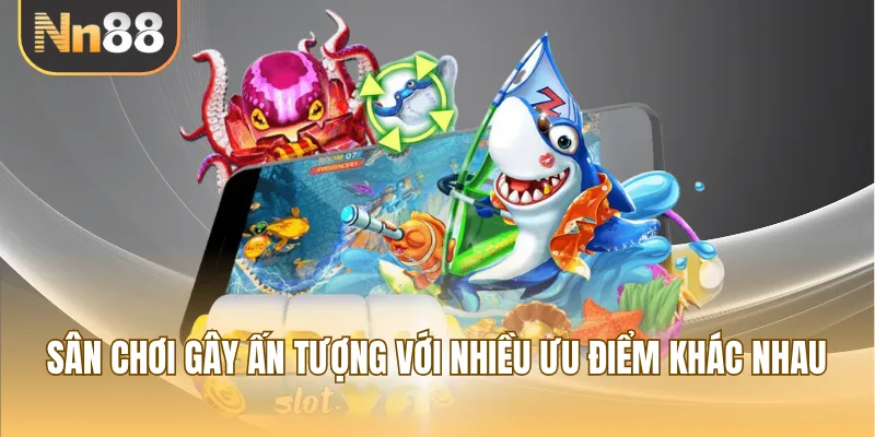 Game gây ấn tượng với nhiều ưu điểm khác nhau