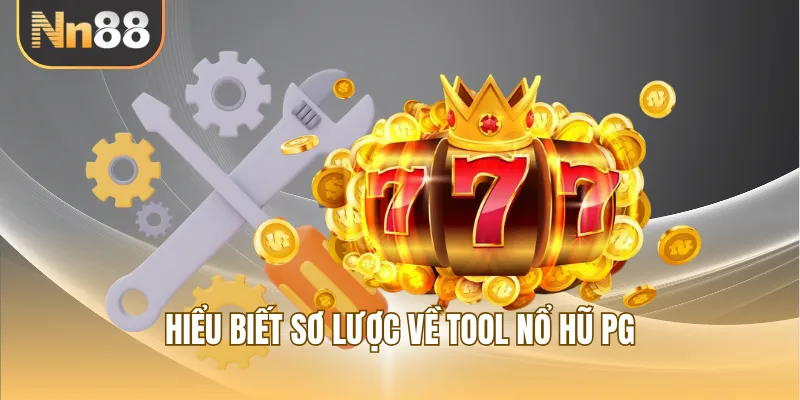 Hiểu biết sơ lược về tool nổ hũ PG
