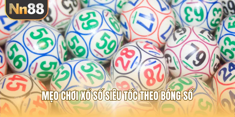 Mẹo chơi xổ số siêu tốc theo bóng số