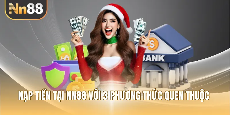 Nạp tiền tại NN88 với 3 phương thức quen thuộc