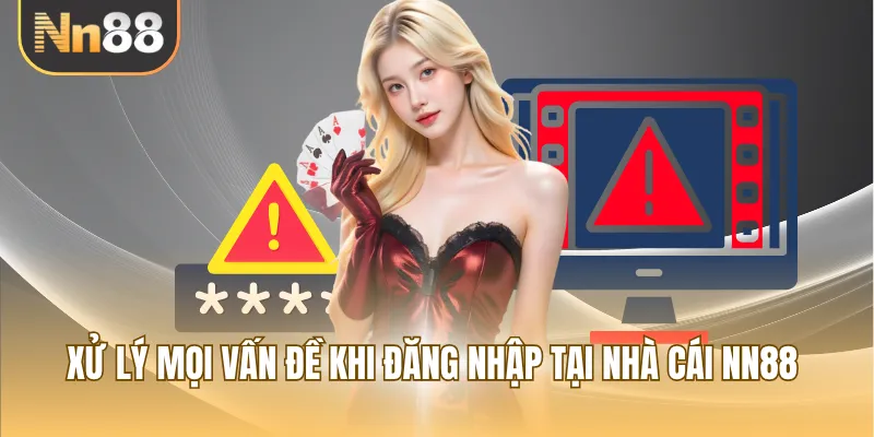 Xử lý mọi vấn đề khi đăng nhập tại nhà cái NN88